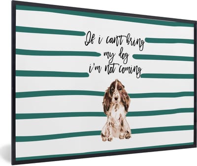 Fotolijst incl. Poster - Quotes - Spreuken - If I can't bring my dog I'm not coming - Honden - 60x40 cm - Posterlijst