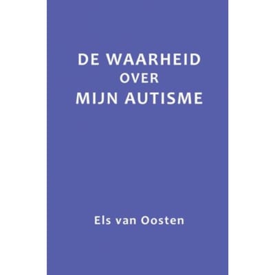 De Waarheid Over Mijn Autisme - Els van Oosten