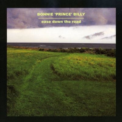 Ease Down The Road - Bonnie Prince Billy