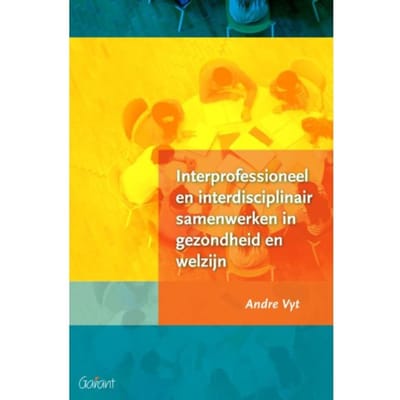 Interprofessioneel En Interdisciplinair Samenwerken In Gezondheid En Welzijn - Andre Vyt