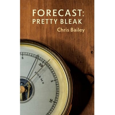 Forecast: Pretty Bleak - Chris Bailey