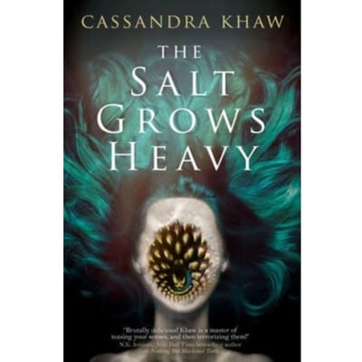 The Salt Grows Heavy - Cassandra Khaw