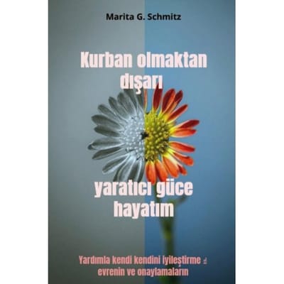 Kurban Olmaktan Dışarı Yaratıcı Güce Hayatım - Marita G. Schmitz