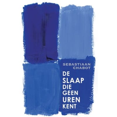 De Slaap Die Geen Uren Kent - Sebastiaan Chabot