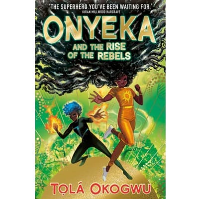 Onyeka And The Rise Of The Rebels - Onyeka - Tola Okogwu