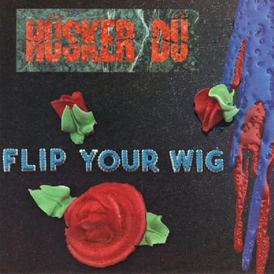 Flip Your Wig - Husker Du