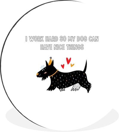 WallCircle - Wandcirkel - Muurcirkel - Quotes - I work hard so my dog can have nice things - Spreuken - Honden - Aluminium - Dibond - 30x30 cm - Binnen en Buiten