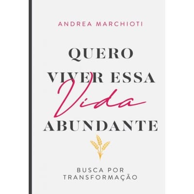 Quero Viver Essa Vida Abundante - Andrea Marchioti