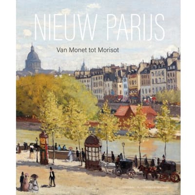 Nieuw Parijs - Van Monet Tot Morisot - Frouke van Dijke