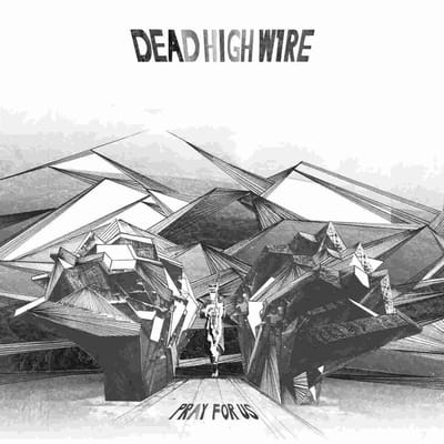 Dead High Wire - Pray For Us (LP | Download)