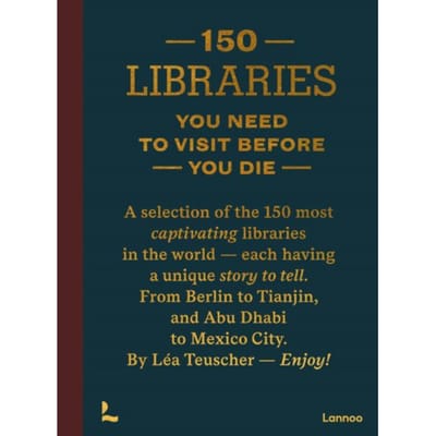 150 Libraries You Need To Visit Before You Die - Léa Teuscher