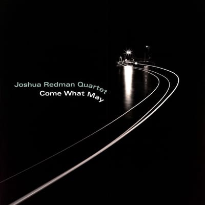 Come What May - Joshua Redman Quartet