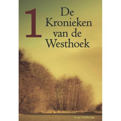 De Kronieken Van De Westhoek / 1 - Ivan Vanherpe