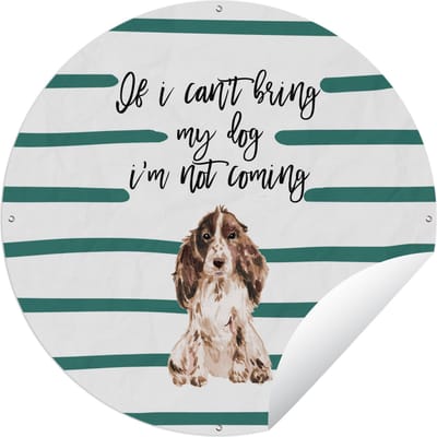 Tuincirkel Spreuken - Quotes - Honden - If I can't bring my dog I'm not coming - 60x60 cm - Ronde Tuinposter - Buiten