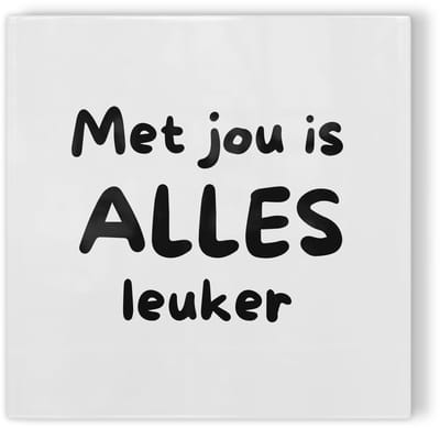 Tegeltje Met jou is alles leuker - wit zwart - tegeltje liefde - tegeltje met tekst