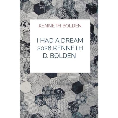 I Had A Dream 2026 Kenneth D. Bolden - Kenneth Bolden