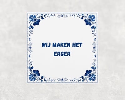 Spreuk tegel 15x15 cm Wij maken het erger