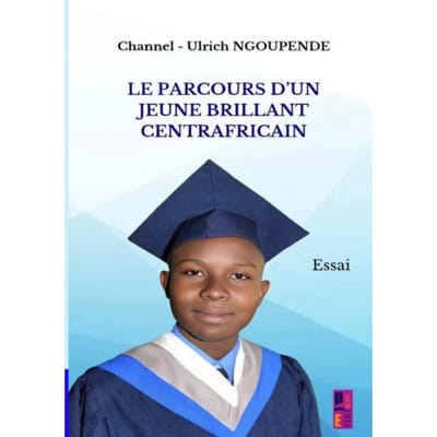 Le Parcours D'Un Jeune Brillant Centrafricain - Channel Ulrich, Ngoupende