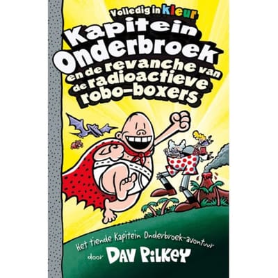 Kapitein Onderbroek En De Revanche Van De Radioactieve Robo-Boxers - Kapitein Onderbroek - Dav Pilkey