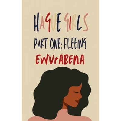 Hague Girls Part One: Fleeing - Hague Girls - Ewurabena