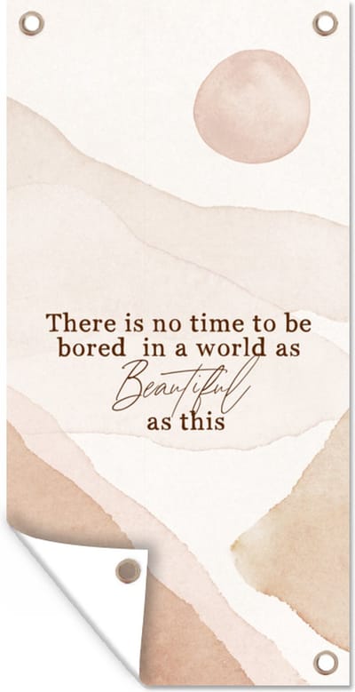Schuttingposter Spreuken - Quotes - There is no time to be bored in a world as beautiful as this - 100x200 cm - Tuindoek