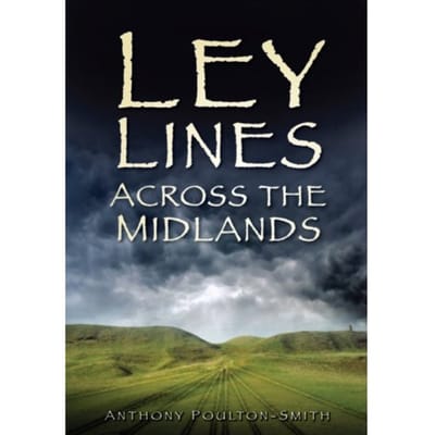 Ley Lines Across The Midlands - Anthony Poulton-Smith