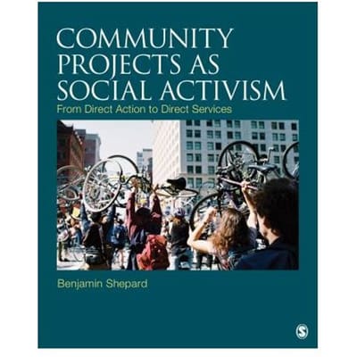 Community Projects As Social Activism: From Direct Action To Direct Services - Shepard, Benjamin H.