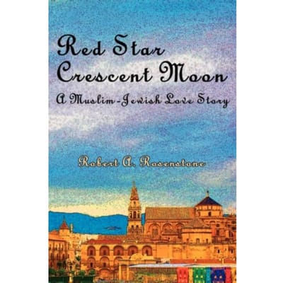 Red Star, Crescent Moon - Robert A Rosenstone