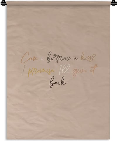 Wandkleed - Wanddoek - Spreuken - Quotes - Can I borrow a kiss? I promise I'll give it back - Liefde - 90x120 cm - Wandtapijt
