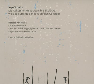 Ensemble Modern, Judith Engel, Sylvester Groth, Thomas Thieme, Hermann Kretzschmar - Ingo Schulze: Die Abflussrohre Spuckten Ihre Eisblöcke Wie Abgelutschte Bonbons Auf Den Gehsteig (CD)