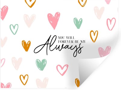 Muurstickers - Sticker Folie - You will forever be my always - Quotes - Spreuken - Stel - 40x30 cm - Plakfolie - Muurstickers Kinderkamer - Zelfklevend Behang - Zelfklevend behangpapier - Stickerfolie