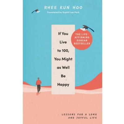If You Live To 100, You Might As Well Be Happy - Rhee Kun Hoo