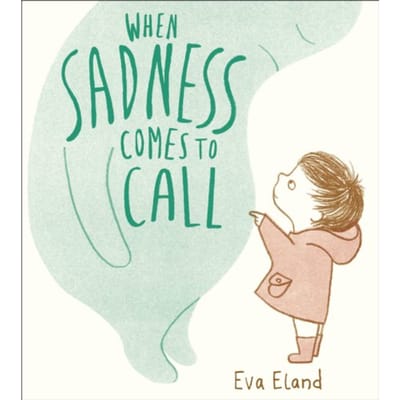When Sadness Comes To Call - Big Emotions - Eva Eland