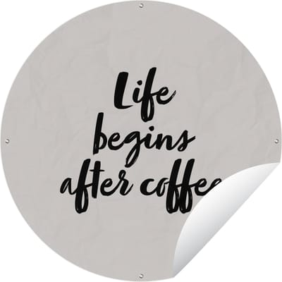 Tuincirkel Life begins after coffee - Leven - Quotes - Spreuken - Koffie - 60x60 cm - Ronde Tuinposter - Buiten