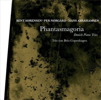 Per Nørgård, Bent Sørensen, Hans Abrahamsen - Phantasmagoria - Danish Piano Trios (CD)