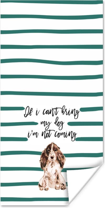 Poster Quotes - Spreuken - If I can't bring my dog I'm not coming - Hond - 80x160 cm