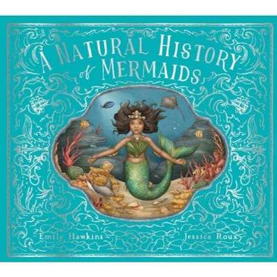 A Natural History Of Mermaids - Folklore Field Guides - Emily Hawkins