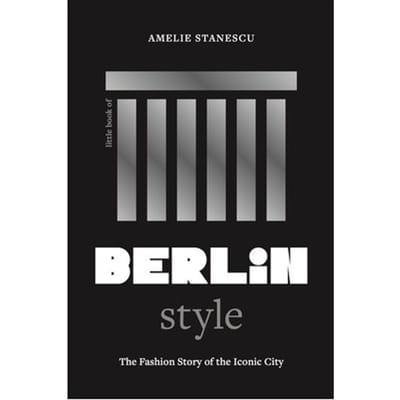 Little Book Of Berlin Style - Fashion Destinations - Amelie Stanescu
