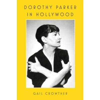 Dorothy Parker In Hollywood - Gail Crowther