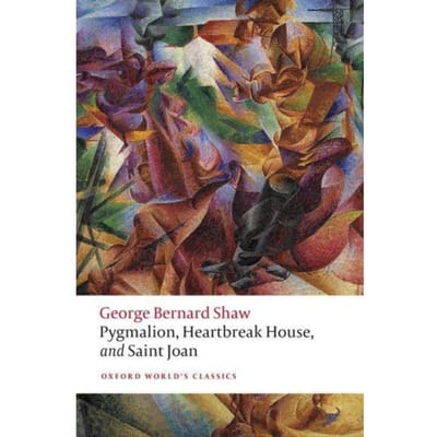 Pygmalion, Heartbreak House, And Saint Joan - Oxford World's Classics - George Bernard Shaw