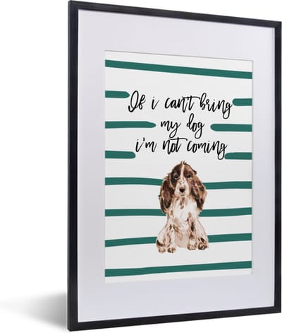 Fotolijst incl. Poster - Quotes - If I can't bring my dog I'm not coming - Spreuken - Honden - 30x40 cm - Posterlijst