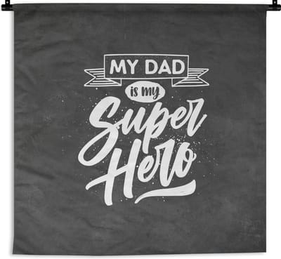 Wandkleed - Wanddoek - Quotes - My dad is my superhero - Spreuken - Vaderdag - 90x90 cm - Wandtapijt - Vaderdag cadeautje - Cadeau voor vader en papa