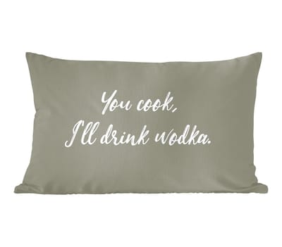 Sierkussens - Kussentjes Woonkamer - 60x40 cm - Quotes - You cook, I'll drink wodka - Wodka - Spreuken