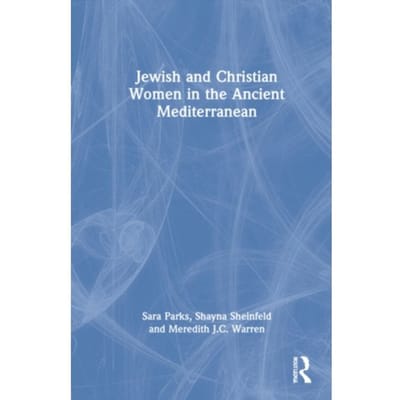 Jewish And Christian Women In The Ancient Mediterranean - Sara Parks
