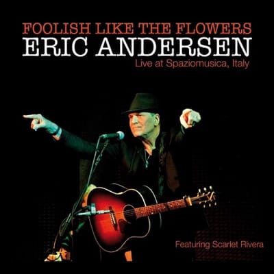Eric Andersen - Foolish Like The Flowers - Live At Spaziomusica, Italy (CD)