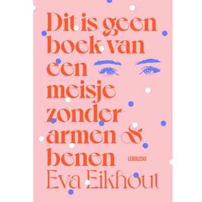 Dit Is Geen Boek Van Een Meisje Zonder Armen En Benen - Eva Eikhout