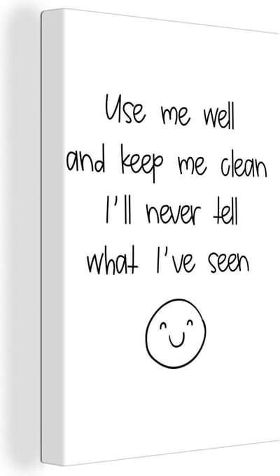 Canvas Schilderij Spreuken - Quotes - Use me well and keep me clean I'll never tell what I've seen - Emoji - Smile - 20x30 cm - Wanddecoratie