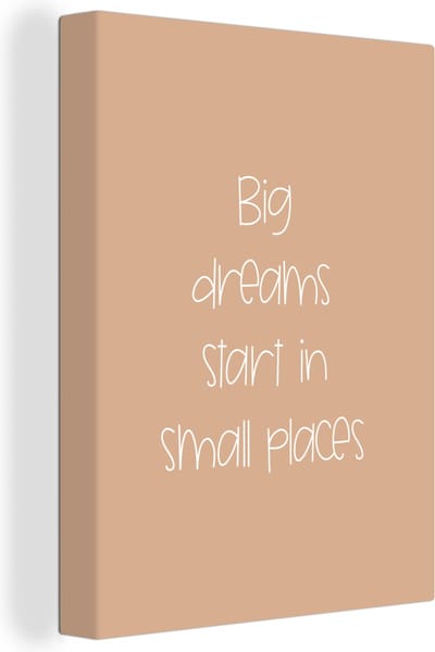 Canvas Schilderij Spreuken - Quotes - Big dreams start in small places - Dream - Dromen - 30x40 cm - Wanddecoratie