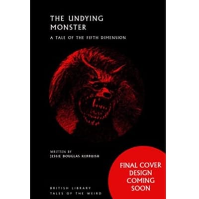 The Undying Monster - British Library Tales Of The Weird - Jessie Douglas Kerruish