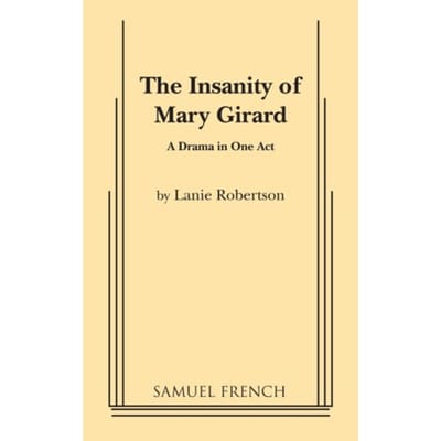 The Insanity Of Mary Girard - Lanie Robertson